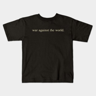 War Against the World Kids T-Shirt